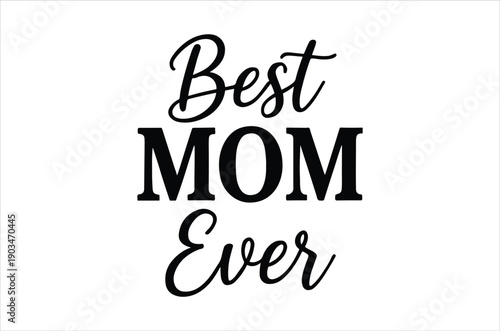 A black and white text graphic proclaiming best mom ever in cursive lettering