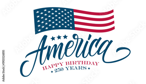 Happy Birthday America. USA Independence Day 250th anniversary greetings. Hand lettering.White background. Vector illustration.