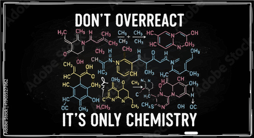 Don't Overreact It's Only Chemistry - Funny Sarcastic Chemistry Pun Illustration with Molecular Structures on Chalkboard Background