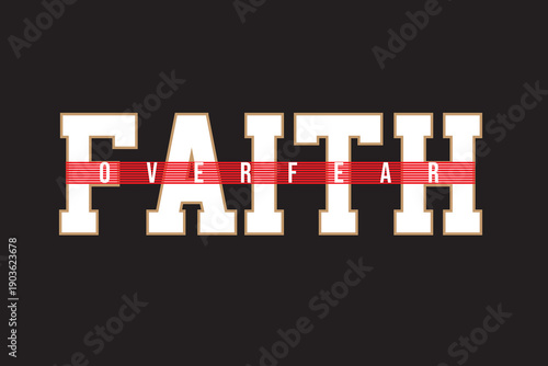 Faith Over Fear Typography T Shirt Design, New Typography T Shirt Design Vector For Print, New Modern Typography T Shirt Illustration.