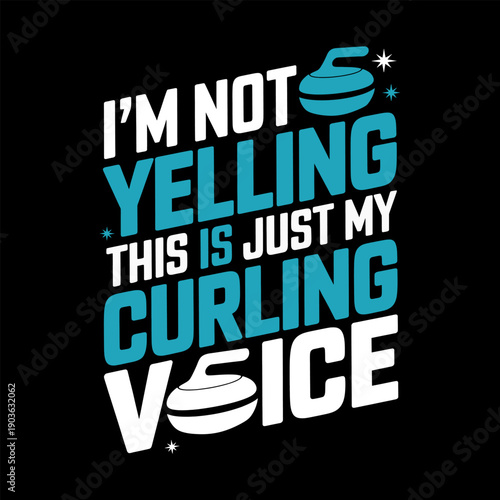 Funny Curling Typography T Shirt Design Quote “I’m Not Yelling This Is Just My Curling Voice” with Curling Stone Icon on Black Background