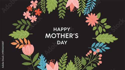 Happy mothers day greeting text surrounded by a wreath of colorful flowers and leaves on a black background.