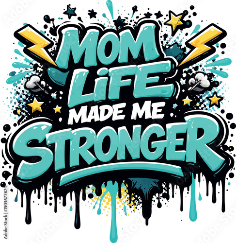 Mom Life Made Me Stronger Graffiti Vector Design