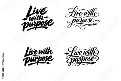 Live with purpose. Create a calligraphy lettering illustration of the phrase: Live with purpose. Render 4 variations of