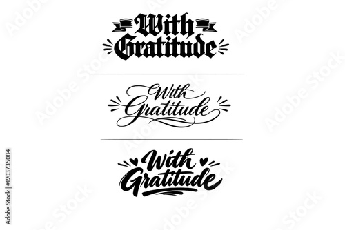 With Gratitude Variations. With Gratitude. Create a calligraphy lettering illustration of the phrase: With Gratitude.