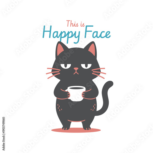Grumpy Black Cat Holding Coffee Mug This is Happy Face Illustration