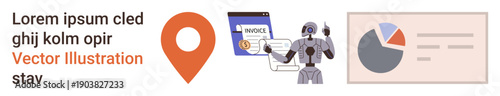 Automation, fintech, business analytics, data visualization, AI tools, global navigation. Robot handling a digital invoice, location pin bar and pie charts. Automation and fintech concept