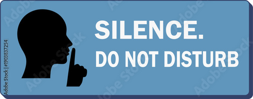 A blue sign with a silhouette of a person gesturing silence with text 'Silence. Do Not Disturb' on a quiet environment from a straightforward viewpoint