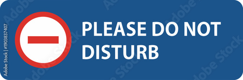 A blue sign with a red and white prohibition symbol and the words please do not disturb displayed prominently in white lettering