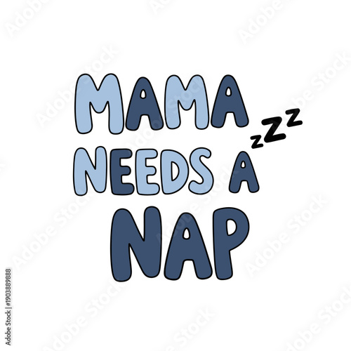 Mama Needs a Nap Tired Mother Quote