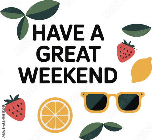 Have a great weekend quote with fruits leaves and sunglasses vibe
