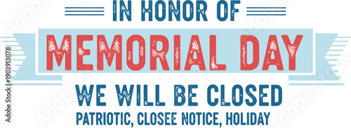 Memorial day closure notice honoring fallen heroes on patriotic holiday