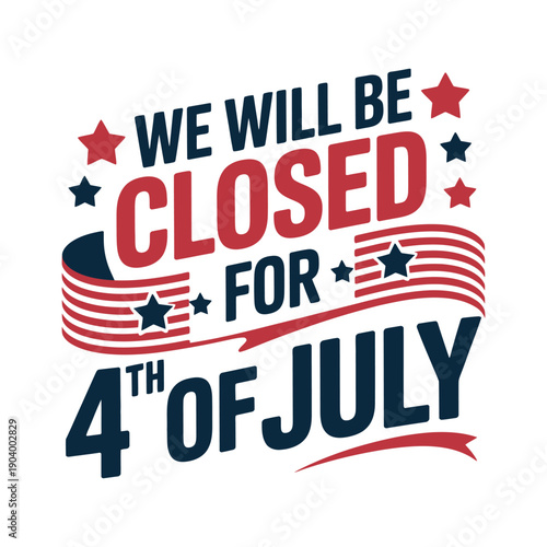 A sign announcing business closure for Independence Day