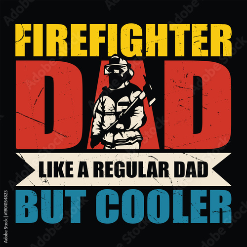 T-shirt design humorous graphic design featuring a firefighter dad with a cool attitude