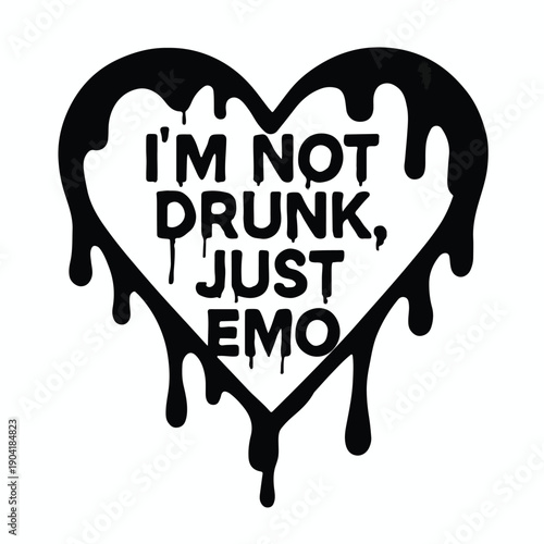 I’m Not Drunk Just Emo – Black Dripping Heart with Bold Text in Whimsical Subculture Sticker Style