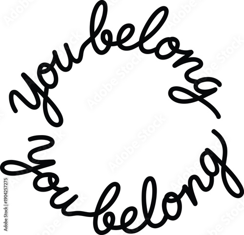 Black handwritten text forming a circle you belong you belong white
