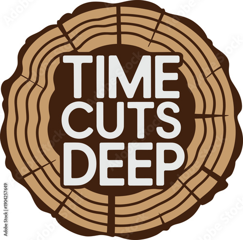 Brown tree stump with text Time Cuts Deep white text wooden rings