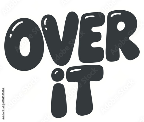 Over It Bold Bubble Typography Design for Apathy and Done With Everything Mood