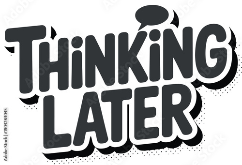 Thinking Later Script Typography Design with Thought Bubble for Procrastination Humor