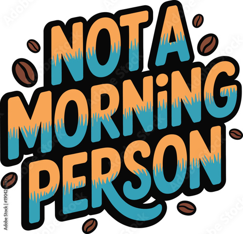 Not A Morning Person Coffee Bean Typography Design for Early Grumpiness and Caffeine