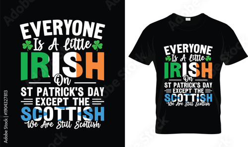 Everyone Is a Little Irish on St Patrick’s Day Except the Scottish Funny Typography T Shirt Design with Shamrock and National Colors on Black Background