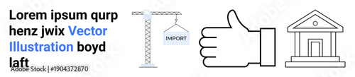 International trade, logistics, approval, business operations, government institutions, licensing. Crane carrying an import sign, thumbs-up symbol and a classical-style building. International trade