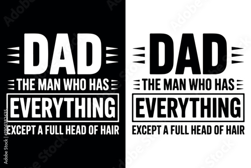 Dad The Man Who Has Everything Except A Full Head Of Hair Illustration. Funny Father's Day Quote Design for Bald Dads Typography Vector. Humorous Father Quote Graphic for T-shirt Design. 