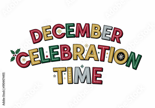 Festive December Celebration Time Typography Design with Holiday Decorations and Cheerful Winter Spirit