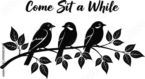 Three birds silhouette on leafy branch with Come Sit a While typography, minimalist black nature illustration wall art, decor poster