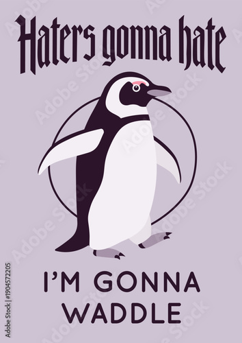 Haters gonna hate I`m gonna waddle penguin slogan poster. Inspirational quote for T-shirt printing motivational copybook covers ready design, creative typography, tote bag decor. Vector illustration