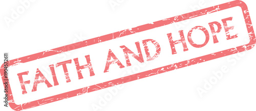 Distressed red rubber stamp impression with the inspiring message faith and hope