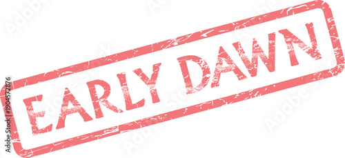 Distressed red rubber stamp impression with the significant phrase early dawn displayed