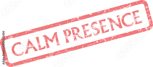 Distressed Red Rubber Stamp Illustrating the Powerful Message of Calm Presence