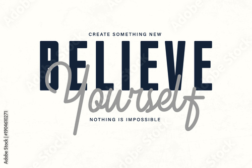 graphic tee design Believe in yourself and create something new.