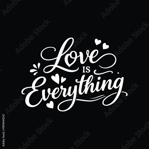Love is Everything white calligraphy with hearts on black lettering