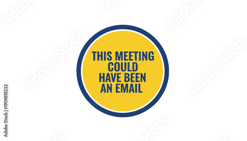 Meeting could have been email badge funny quote