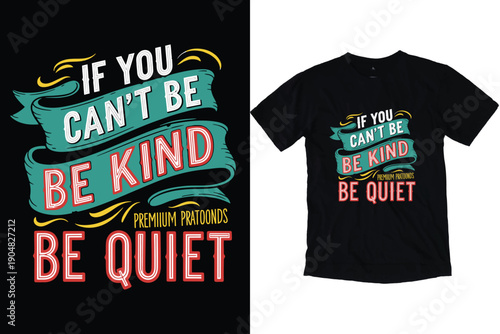 If You Can't Be Kind Be Quiet Inspirational Quote Typography Design