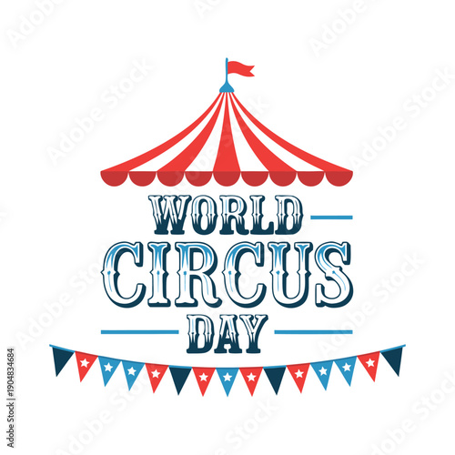 Circus tent with flags. World Circus Day. Welcome carnival. Poster, banner, card, background