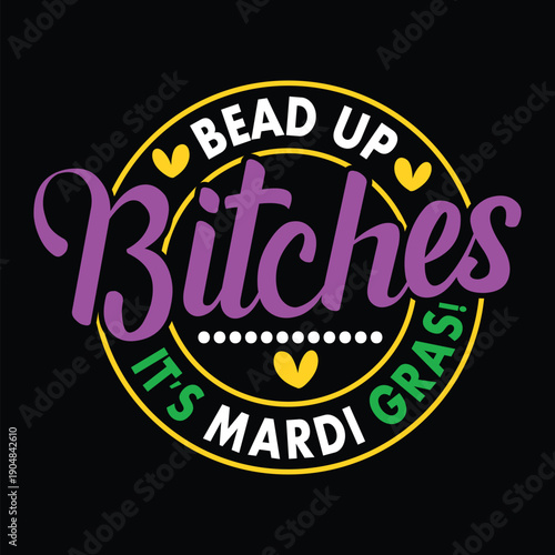 Bead Up Bitches It's Mardi Gras