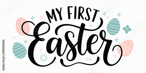 My First Easter Hand Lettering with Pastel Decorated Eggs and Floral Accents Vector Illustration