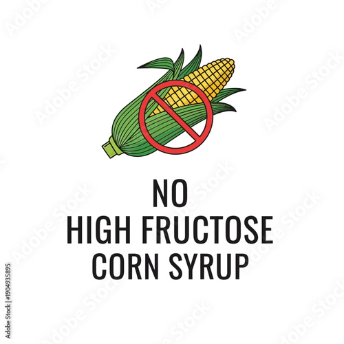 No high fructose corn syrup a corn cob with a prohibition symbol