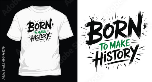 Born to make history expressive brush stroke typography t-shirt design for motivational streetwear style