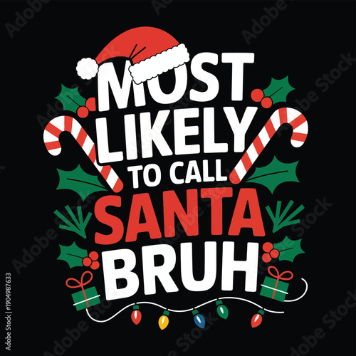 Funny holiday graphic stating most likely to call santa bruh with festive decorations isolated on white background, Vector, illustration