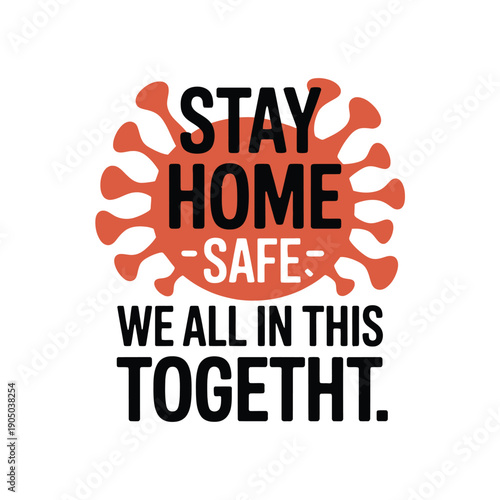 The "Stay Home Safe, We All In This Together" message advises public safety during the pandemic.