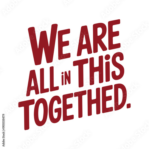 Wallpaper Mural The phrase 'We are all in this together' is presented in bold red lettering. Torontodigital.ca