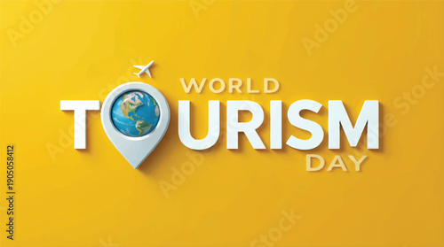 Creative World Tourism Day illustration featuring globe, map pin and flight symbol, bold text layout, vibrant yellow backdrop, professional tourism promotion banner, modern flat-3D style