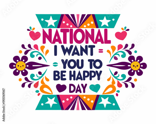 NATIONAL I WANT YOU TO BE HAPPY DAY vector illustration isolated on white background