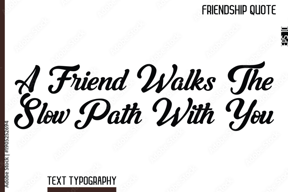 Obraz premium A Friend Walks The Slow Path With You -Inspirational Friendship Day Quote Hand Written Cursive Typography Text
