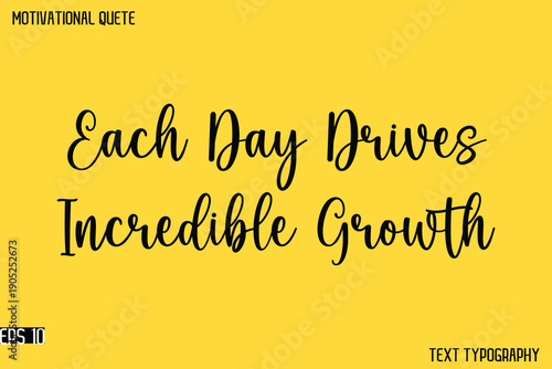 Each Day Drives Incredible Growth   -Cursive Typography Text Design Of Motivational Quote