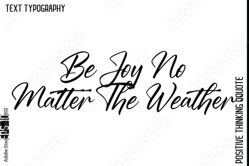 Be Joy No Matter The Weather   -Positive Living Typography Quotes Hand Lettering Vector